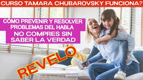 [ALERTA] Curso Tamara Chubarovsky ¿Funciona? Cómo prevenir y resolver problemas del habla Funciona?