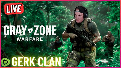 LIVE: New Week, Lets Dominate - Gray Zone Warfare - Gerk Clan