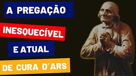 A pregação de São João Maria Vianney que ainda inspira hoje