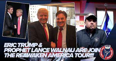 Eric Trump & Prophet Lance Walnau Are Joining the ReAwaken America Tour!!!