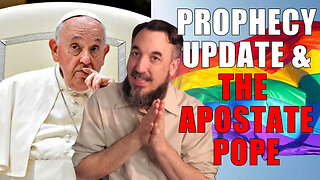 Prophecy Update and The Apostate Pope
