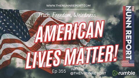 Ep 355 American Lives Matter! - Campaign Updates | The Nunn Report w/ Dan Nunn