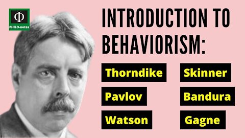 Introduction to Behaviorism - Thorndike, Pavlov, Watson, Skinner, Bandura, Gagne