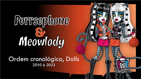 Monster High / Meowlody & Purrsephone / Chronological order, dolls from 2010 to 2023
