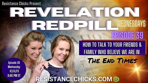 REVELATION REDPILL EP 39: How to Talk to Your Family & Friends Who Believe We In The End Times