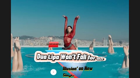 Dua Lipa Won’t Fall for an ‘Illusion’ on New Single