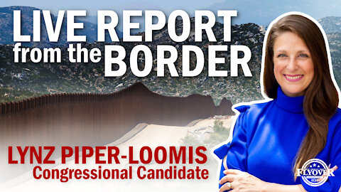 Live Report From The Border with Lynz Piper-Loomis| Flyover Conservatives