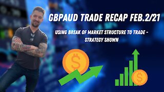 GBPAUD Feb2/21 Trade recap, using break of market structure to trade, simple strategy shown