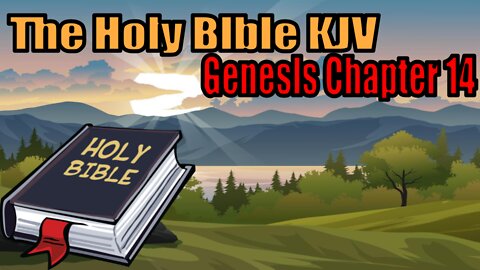 The Holy Bible KJV Edition: Genesis Chapter 14