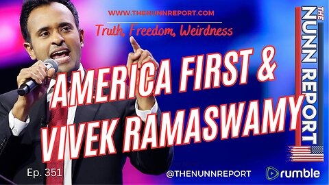 Ep 351 America First & Vivek Ramaswamy | The Nunn Report w/ Dan Nunn