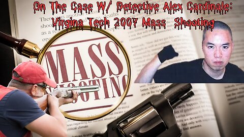 On The Case W/ Detective Alex Cardinale:2007 Virginia Tech Shooting