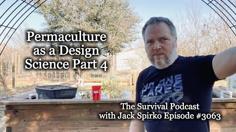 Permaculture as a Design Science Part Four - Epi-3063 The Survival Podcast