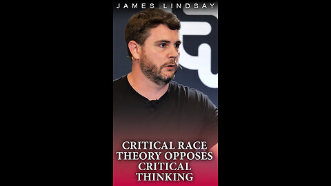 Critical Race Theory Opposes Critical Thinking | #jameslindsay #criticalracetheory #crt #marxism