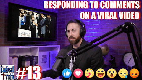 Radical Truth #13 - Responding to Comments on a VIRAL Video