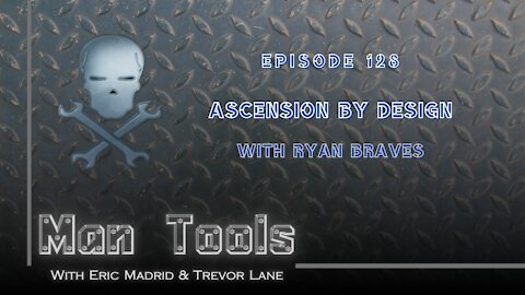 ASCENSION BY DESIGN - Ryan Braves | Man Tools 128