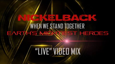 Nickelback- When We Stand Together (Earth's Mightiest Heroes “Live” Video Mix)