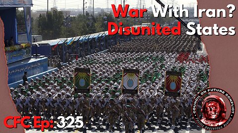 Council on Future Conflict Episode 325: War With Iran? Disunited States
