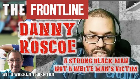 Danny Roscoe, A Strong Black Man Not A White Man’s Victim