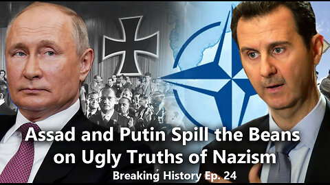 Breaking History Ep. 24: Assad and Putin Spill the Beans on Ugly Truths of Nazism