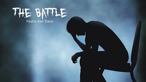 The Battle - Pastor Ken Davis 09-16-23