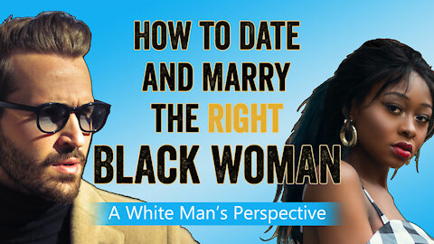 Interracial Dating with The Right Black Woman: Which Black Women to Pursue, Which Ones to Avoid, and Which One to Marry!