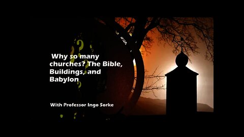 11.juli 2020 – Why so many churches? The Bible, Buildings, and Babylon - Professor Ingo Sorke