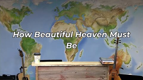 How Beautiful Heaven Must Be (FWBC)