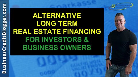 Alternative Long Term Real Estate Financing - Business Credit 2021