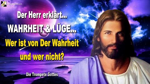 WAHRHEIT & LÜGE… Wer ist von Der Wahrheit und wer nicht? 🎺 Der Trompetenruf Gottes