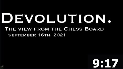 Devolution - The view from the Chess Board - September 16th, 2021