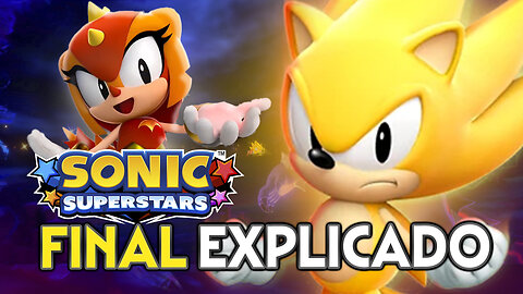 SONIC SUPERSTARS - Super Sonic e FINAL EXPLICADO