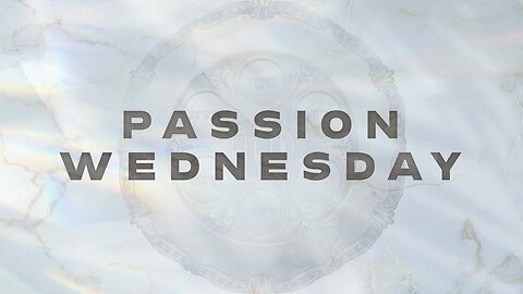 Passion Wednesday Service