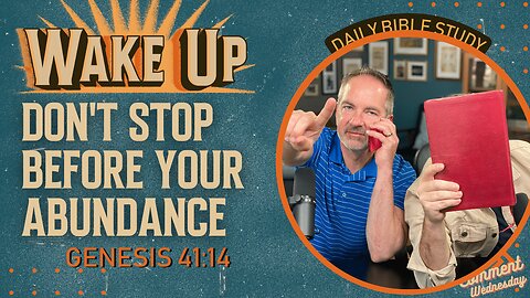 WakeUp Daily Devotional | Don't Stop Before Your Abundance | Genesis 41:14