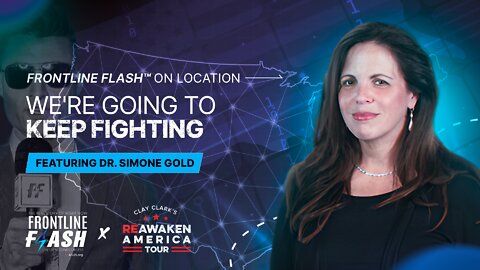 Frontline Flash™ On Location: "We're Going to Keep Fighting" featuring Dr. Simone Gold