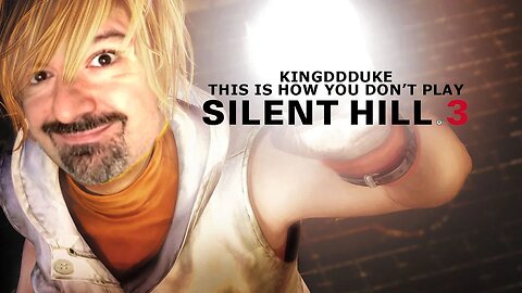 This is How You DON'T Play Silent Hill 3 (2023) - Death & Crashing Edition -KingDDDuke TiHYDP # 101