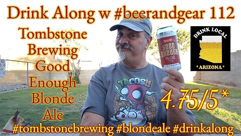 Drink Along w #beerandgear 112: Tombstone Brewing Good Enough Blonde Ale 4.75/5*
