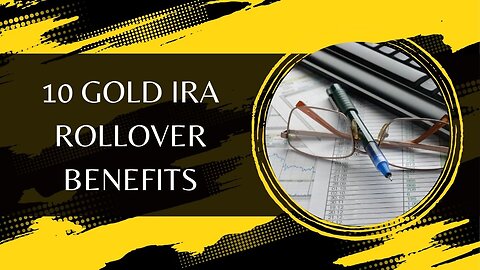 10 Gold IRA Rollover Benefits