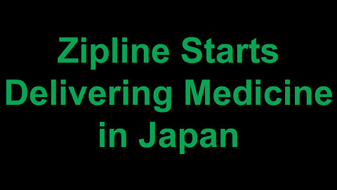 Zipline Starts Delivering Medicine in Japan