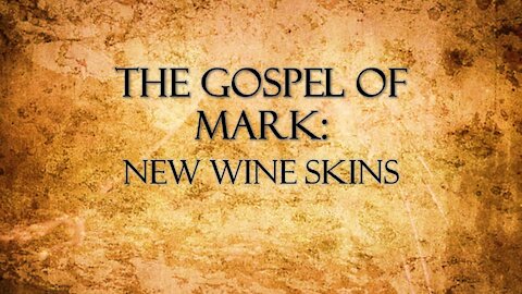 "The Gospel of Mark: New Wine Skins " by Pastor Jonathan Mann