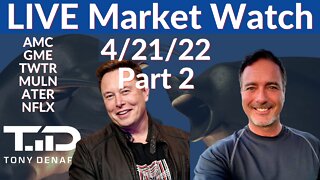 Market Watch Live 4-21-22 | Tony Denaro | AMC GME MULN TWTR ATER