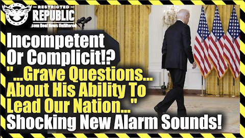 Shocking Accusation! Biden Incompetent Or Complicit? “Grave Questions…About His Ability To Lead..”