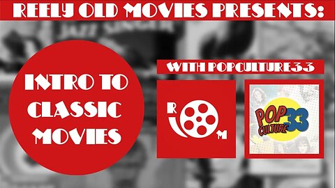 Intro To Classic Movies: with Reely Old Movies and PopCulture33