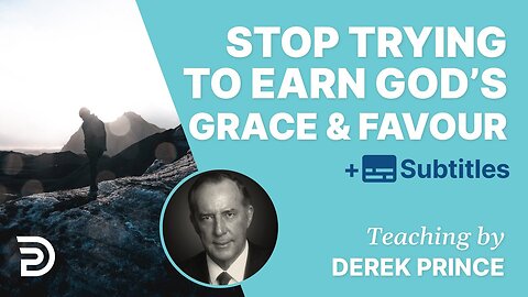 Derek Prince - Stop Trying To Earn God’s Grace And Favor