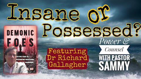 ¿Crazy or Possessed? Feat. Richard Gallagher, M.D., author of “Demonic Foes"