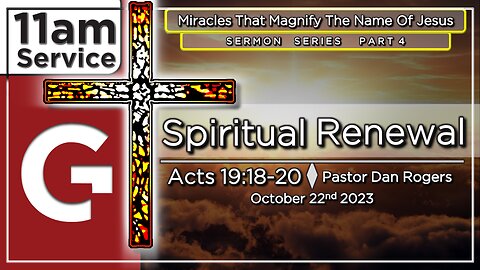 GCC AZ 11AM - 10222023 - "Spiritual Renewal." (Acts 19:18-20)
