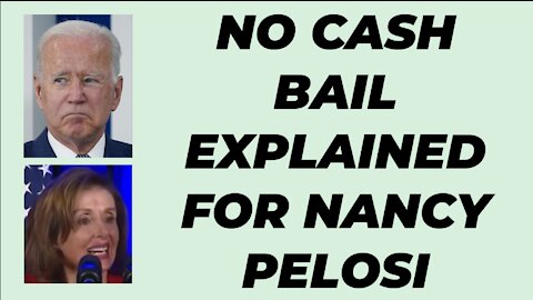 EXPLAINING NO CASH BAIL FOR SPEAKER NANCY PELOSI