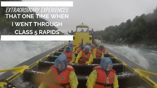 Extraordinary Experiences: That one time when I went through class 5 rapids