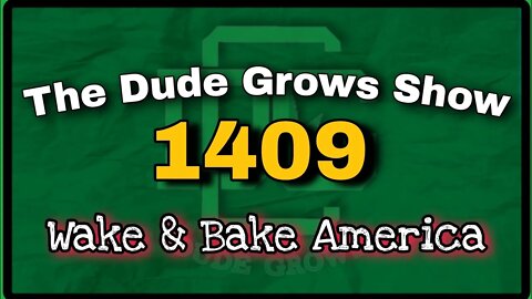 Wake & Bake America ep1409 - The Dude Grows Show
