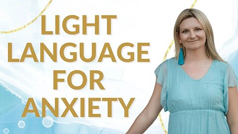 Light Language for Anxiety - Relieve Anxiety with Light language
