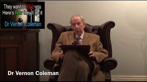 Dr Vernon Coleman: They want to KILL you (here's how they'll do it). The Scariest Video You Will Ever Watch!